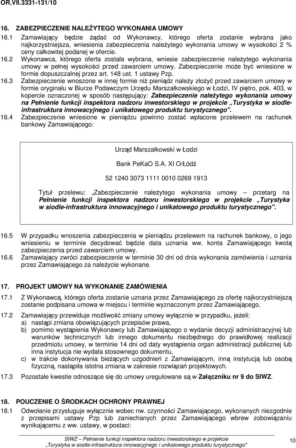 16.2 Wykonawca, którego oferta została wybrana, wniesie zabezpieczenie naleŝytego wykonania umowy w pełnej wysokości przed zawarciem umowy.