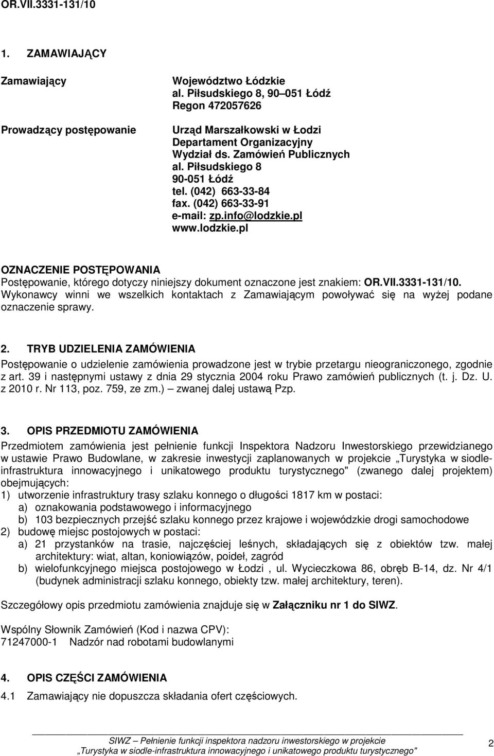 pl www.lodzkie.pl OZNACZENIE POSTĘPOWANIA Postępowanie, którego dotyczy niniejszy dokument oznaczone jest znakiem: OR.VII.3331-131/10.