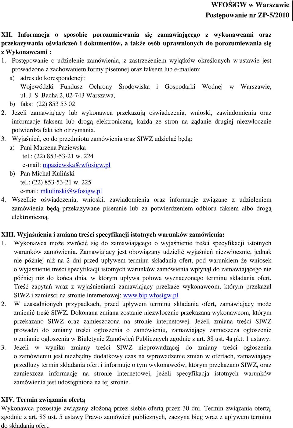 Fundusz Ochrony Środowiska i Gospodarki Wodnej w Warszawie, ul. J. S. Bacha 2, 02-743 Warszawa, b) faks: (22) 853 53 02 2.