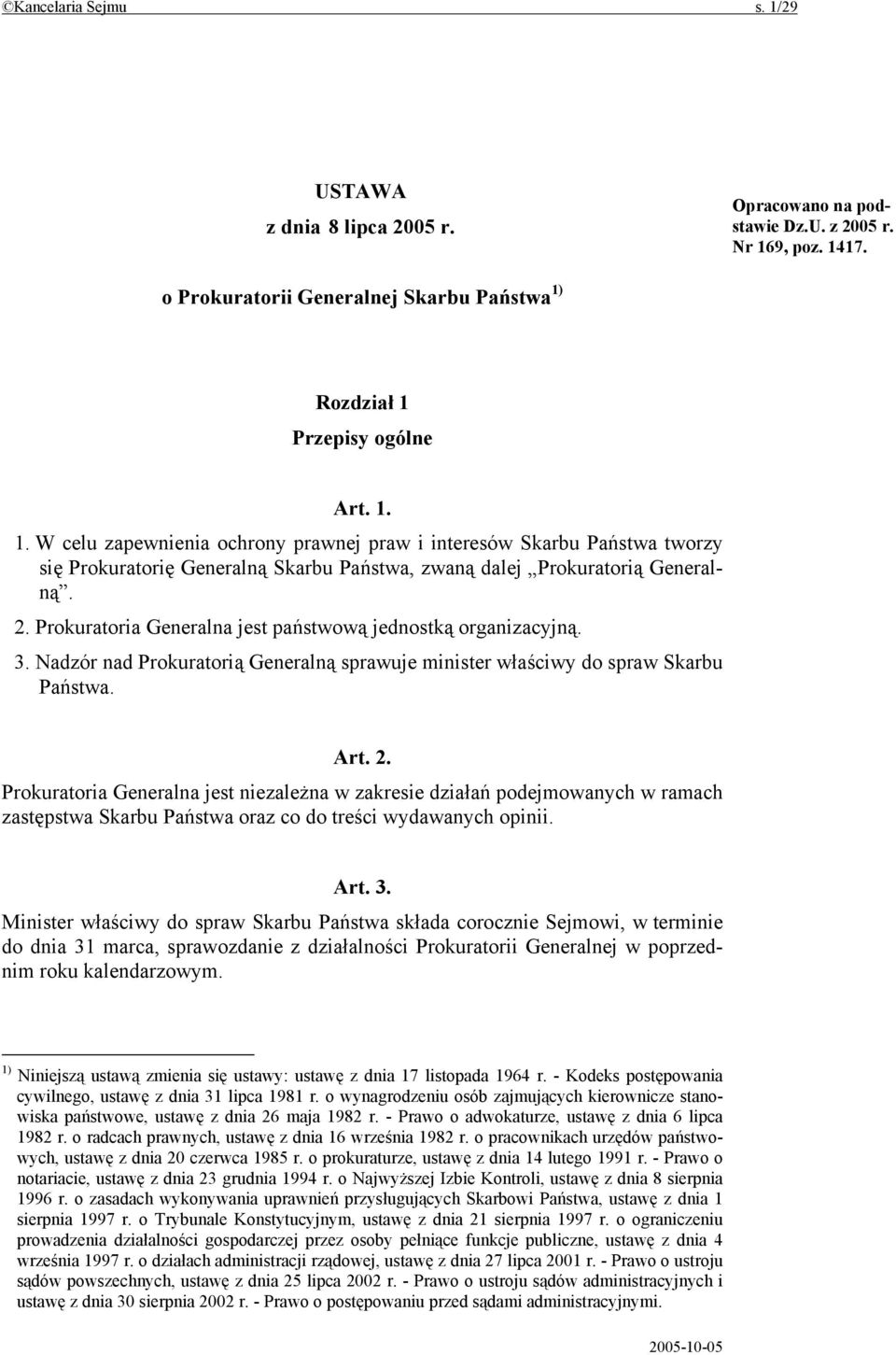 Prokuratoria Generalna jest niezależna w zakresie działań podejmowanych w ramach zastępstwa Skarbu Państwa oraz co do treści wydawanych opinii. Art. 3.