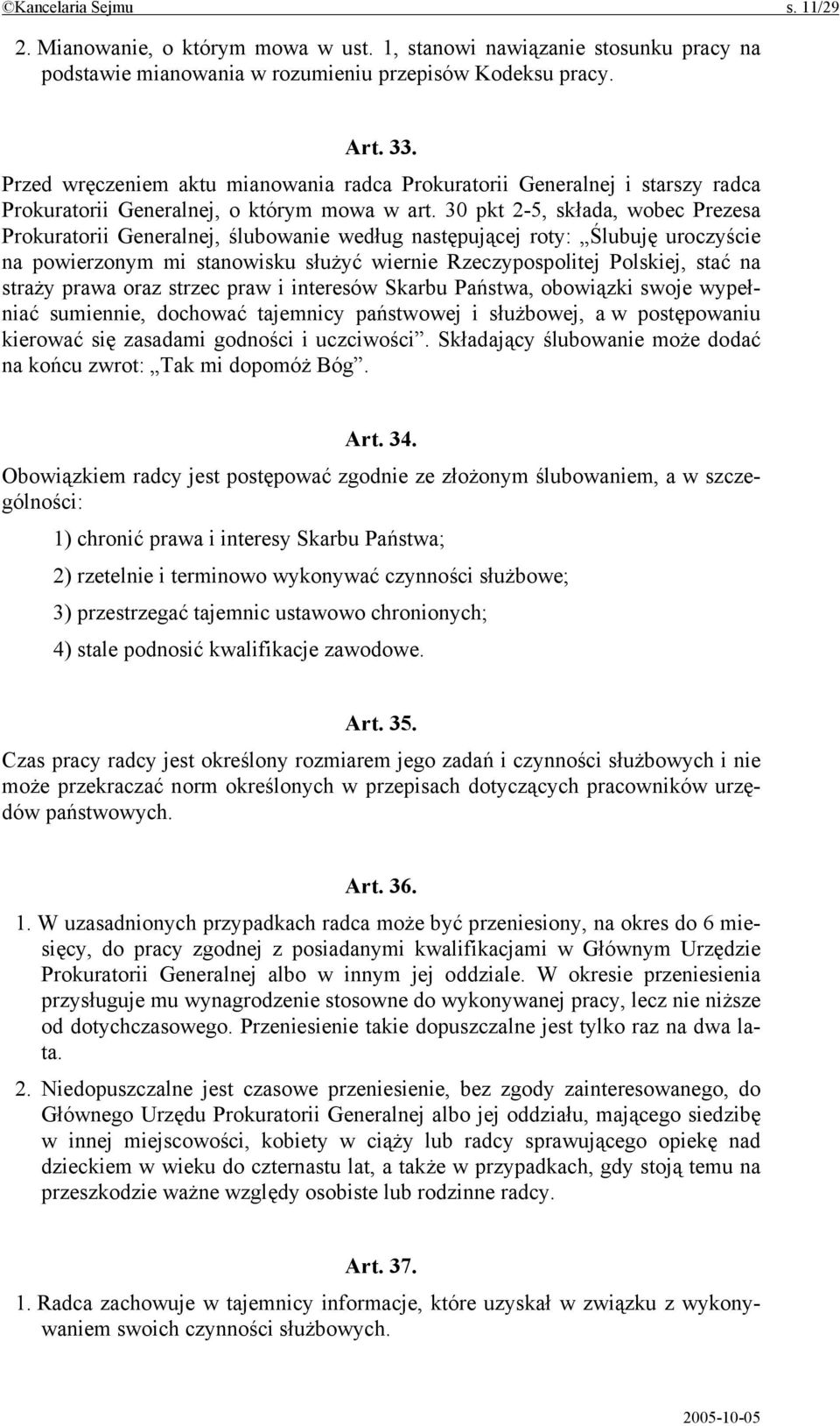 30 pkt 2-5, składa, wobec Prezesa Prokuratorii Generalnej, ślubowanie według następującej roty: Ślubuję uroczyście na powierzonym mi stanowisku służyć wiernie Rzeczypospolitej Polskiej, stać na