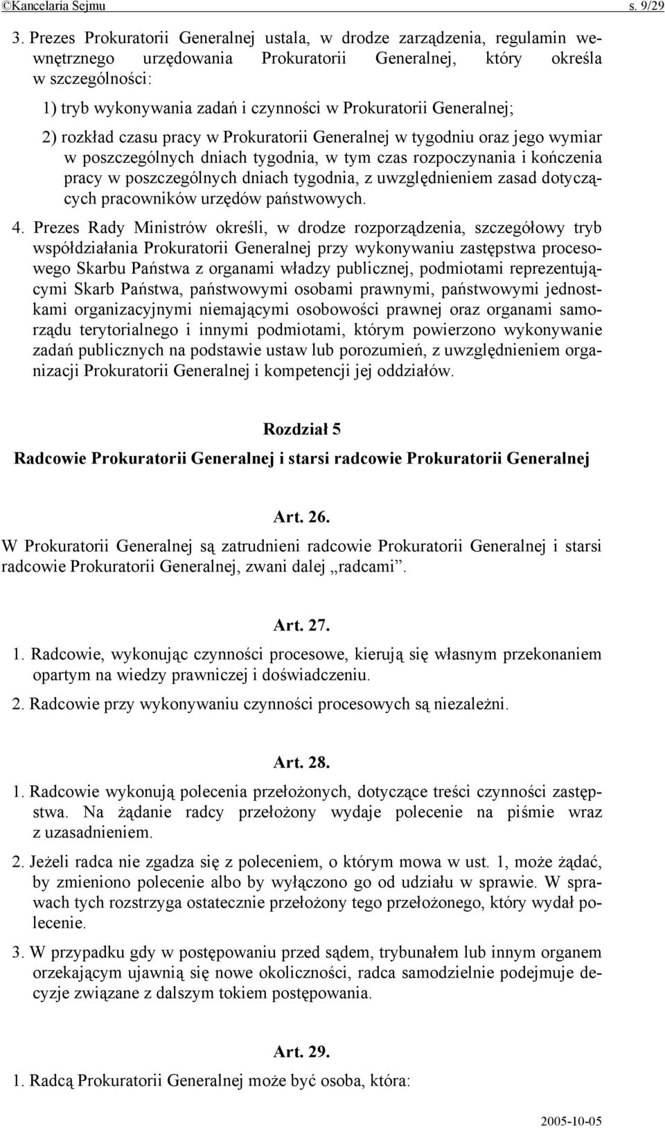 Prokuratorii Generalnej; 2) rozkład czasu pracy w Prokuratorii Generalnej w tygodniu oraz jego wymiar w poszczególnych dniach tygodnia, w tym czas rozpoczynania i kończenia pracy w poszczególnych