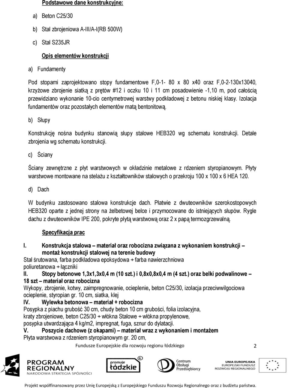 niskiej klasy. Izolacja fundamentów oraz pozostałych elementów matą bentonitową. b) Słupy Konstrukcję nośna budynku stanowią słupy stalowe HEB320 wg schematu konstrukcji.