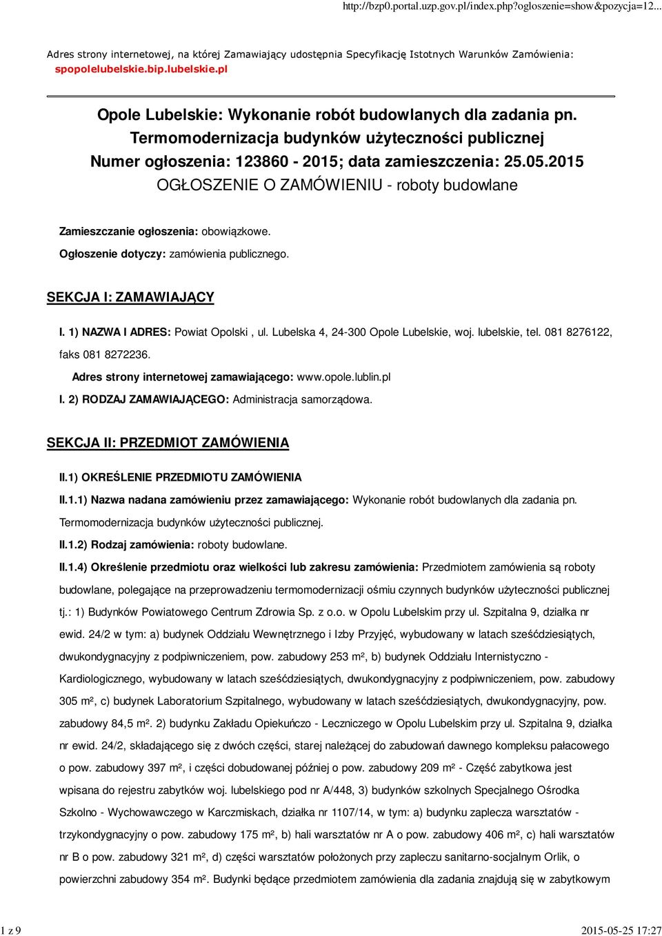 2015 OGŁOSZENIE O ZAMÓWIENIU - roboty budowlane Zamieszczanie ogłoszenia: obowiązkowe. Ogłoszenie dotyczy: zamówienia publicznego. SEKCJA I: ZAMAWIAJĄCY I. 1) NAZWA I ADRES: Powiat Opolski, ul.