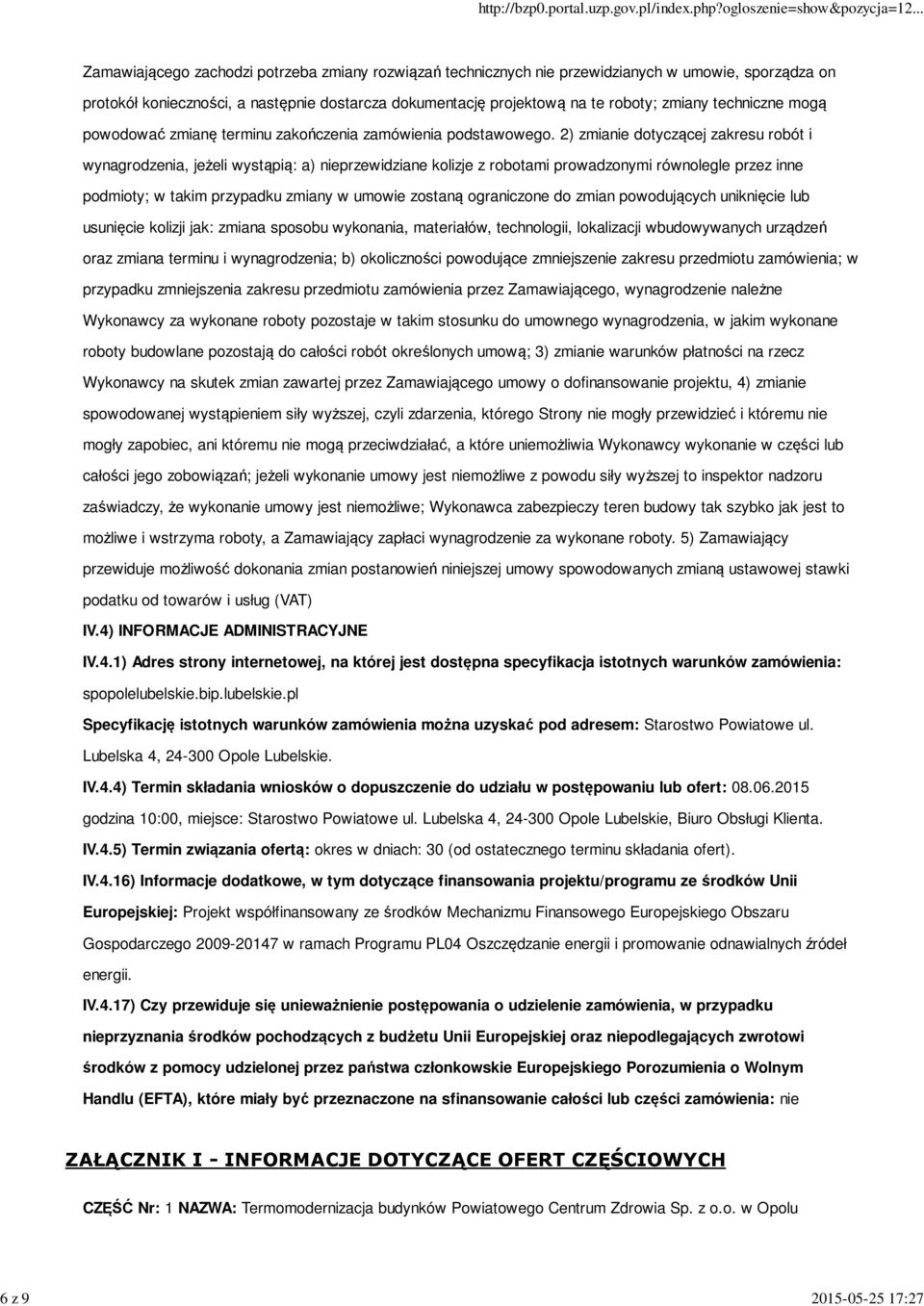 2) zmianie dotyczącej zakresu robót i wynagrodzenia, jeżeli wystąpią: a) nieprzewidziane kolizje z robotami prowadzonymi równolegle przez inne podmioty; w takim przypadku zmiany w umowie zostaną
