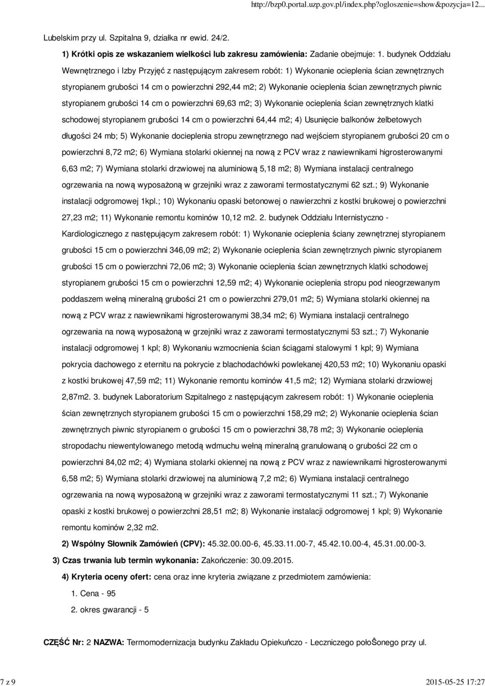 ścian zewnętrznych piwnic styropianem grubości 14 cm o powierzchni 69,63 m2; 3) Wykonanie ocieplenia ścian zewnętrznych klatki schodowej styropianem grubości 14 cm o powierzchni 64,44 m2; 4)