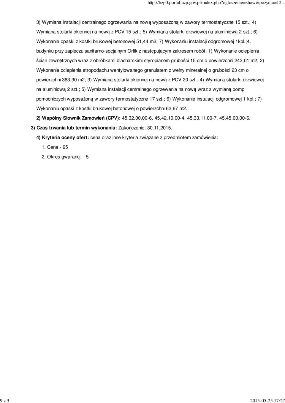 budynku przy zapleczu sanitarno-socjalnym Orlik z następującym zakresem robót: 1) Wykonanie ocieplenia ścian zewnętrznych wraz z obróbkami blacharskimi styropianem grubości 15 cm o powierzchni 243,01