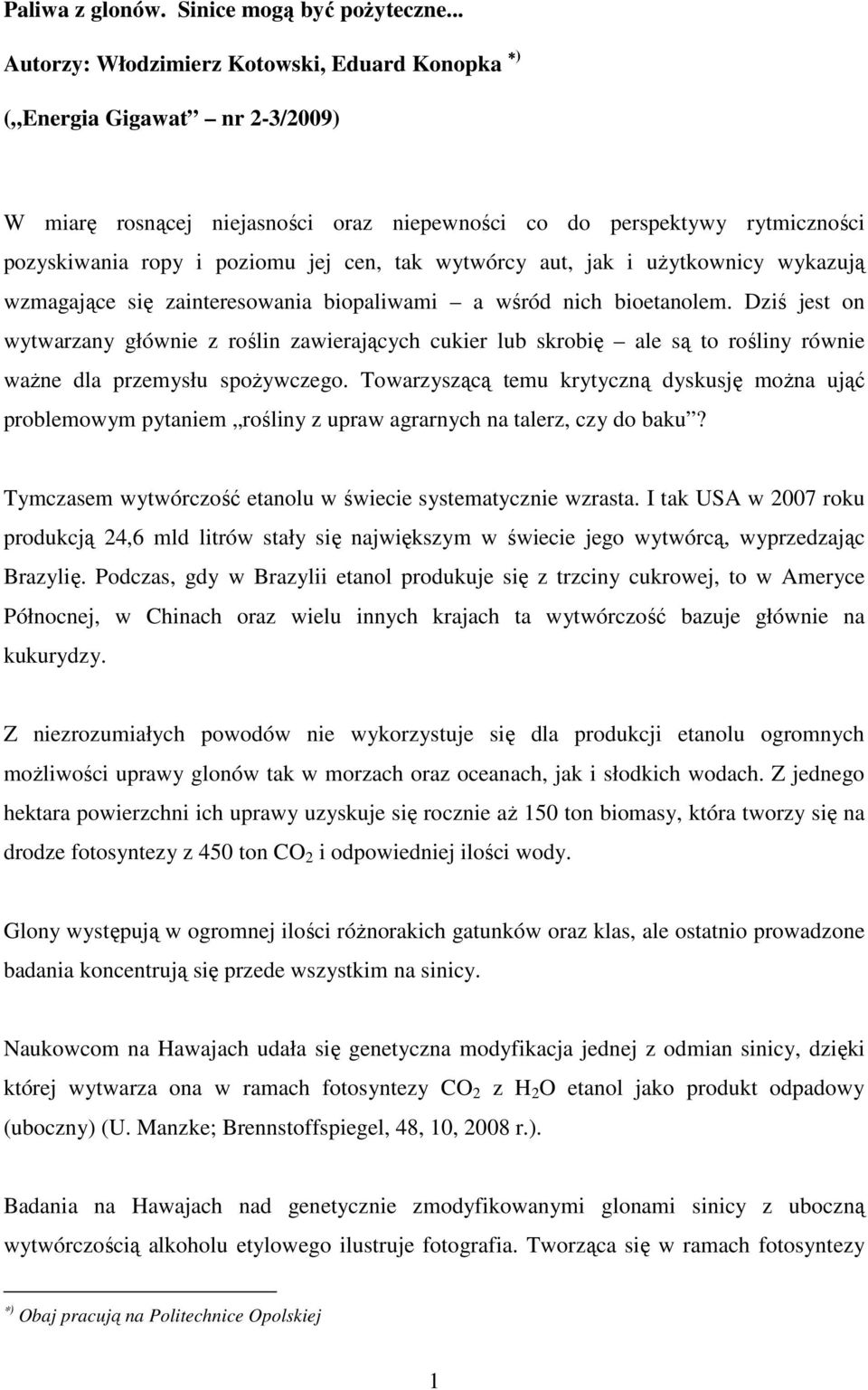 wytwórcy aut, jak i uŝytkownicy wykazują wzmagające się zainteresowania biopaliwami a wśród nich bioetanolem.