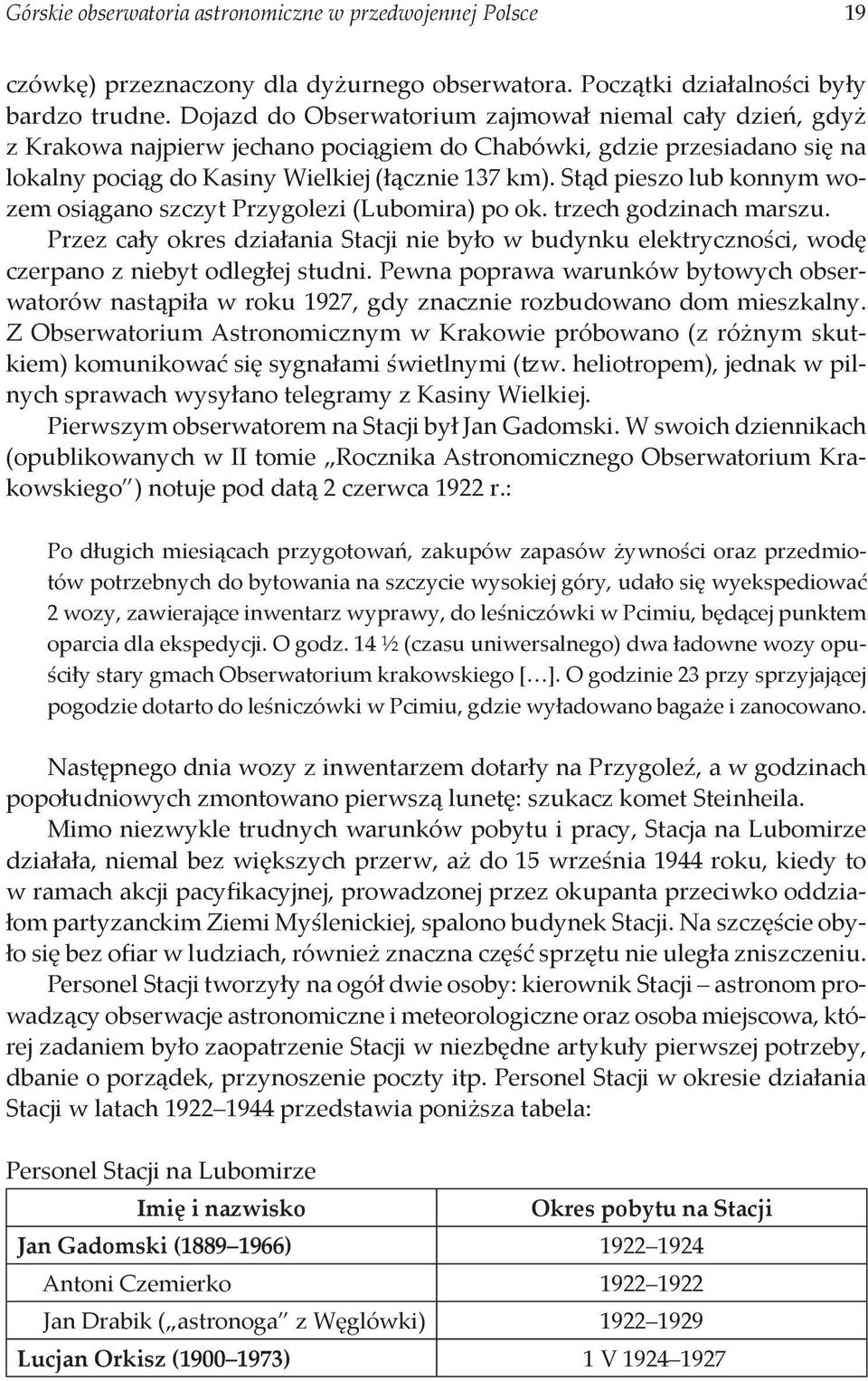 Stąd pieszo lub konnym wozem osiągano szczyt Przygolezi (Lubomira) po ok. trzech godzinach marszu.