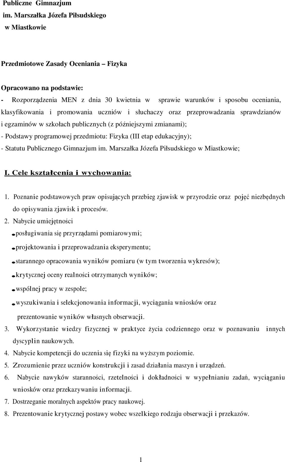 i promowania uczniów i słuchaczy oraz przeprowadzania sprawdzianów i egzaminów w szkołach publicznych (z późniejszymi zmianami); - Podstawy programowej przedmiotu: Fizyka (III etap edukacyjny); -