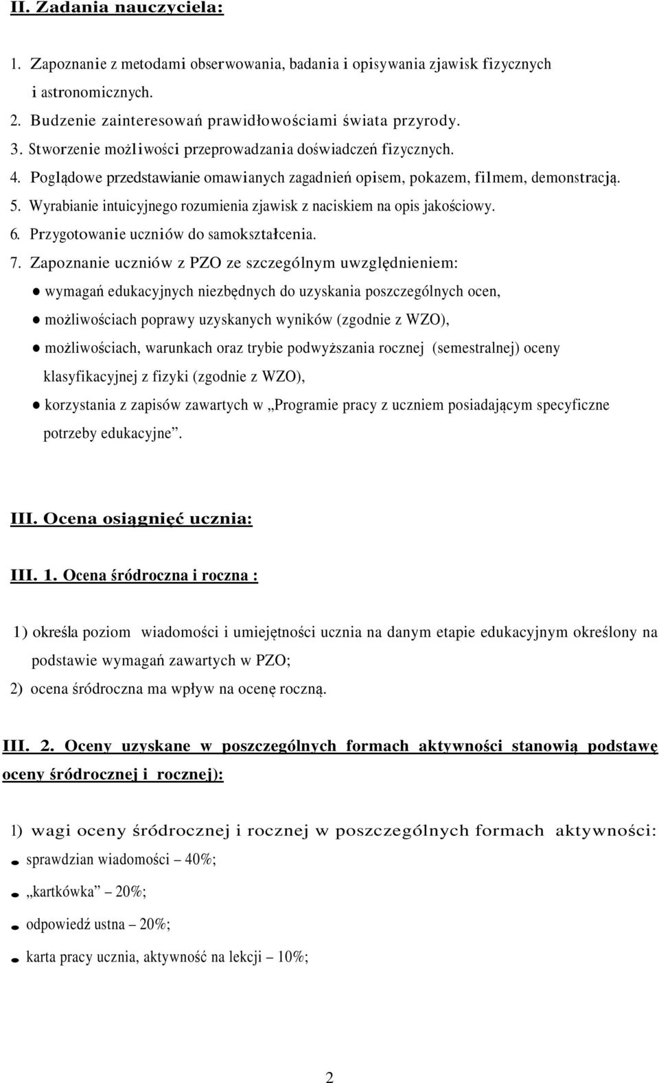 Wyrabianie intuicyjnego rozumienia zjawisk z naciskiem na opis jakościowy. 6. Przygotowanie uczniów do samokształcenia. 7.