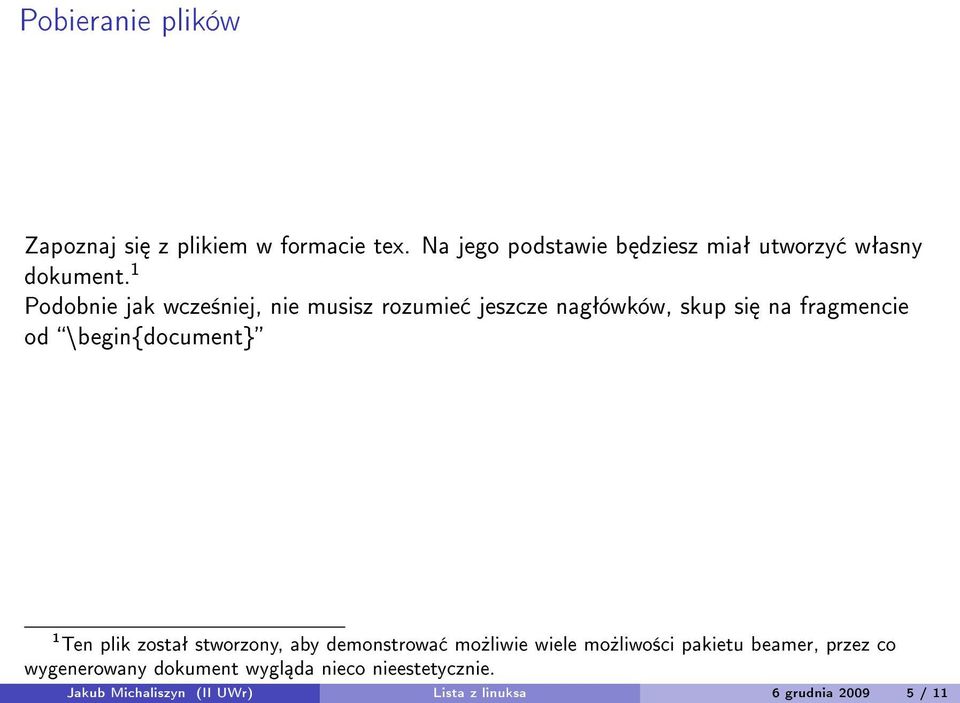 1 Podobnie jak wcze±niej, nie musisz rozumie jeszcze nagªówków, skup si na fragmencie od \begin{document} 1