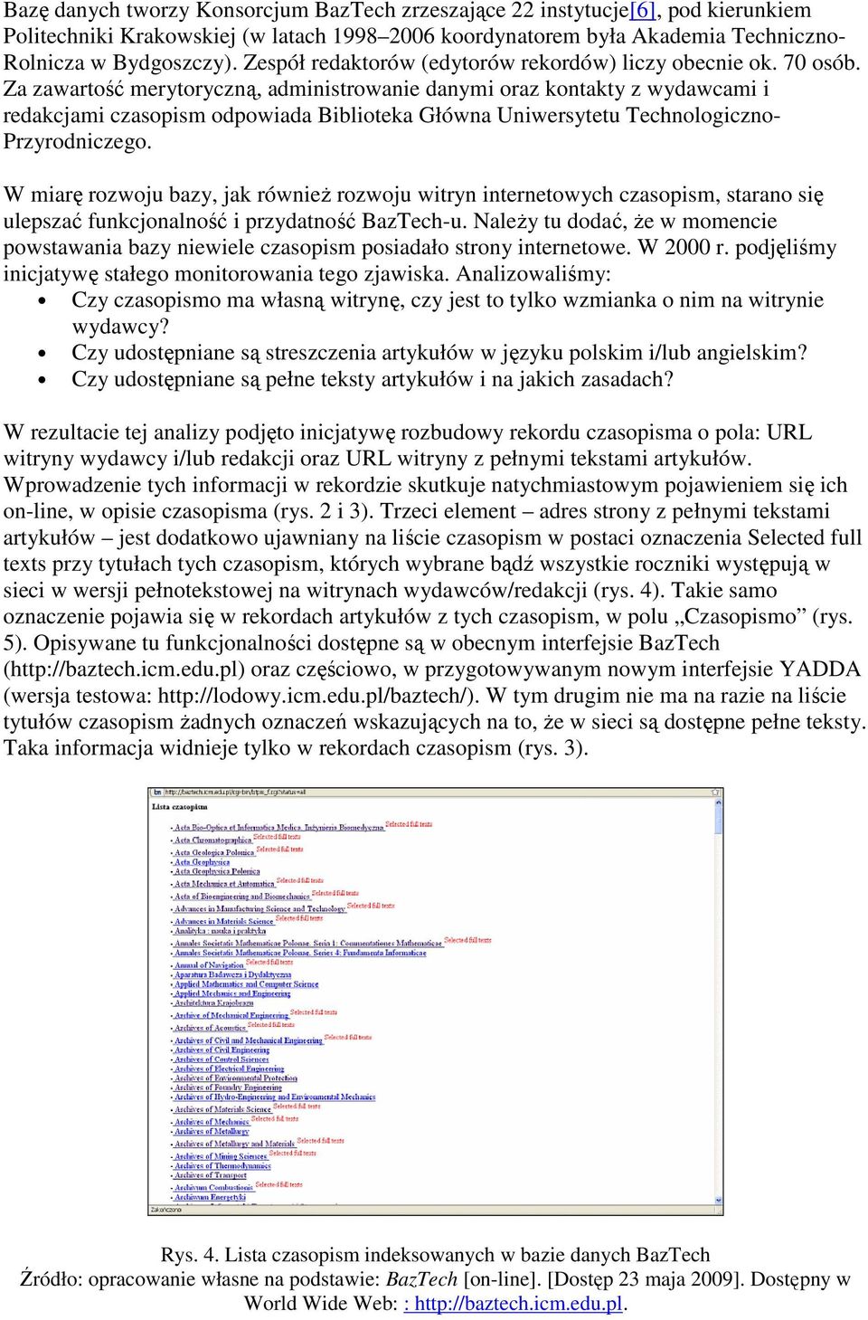 Za zawartość merytoryczną, administrowanie danymi oraz kontakty z wydawcami i redakcjami czasopism odpowiada Biblioteka Główna Uniwersytetu Technologiczno- Przyrodniczego.