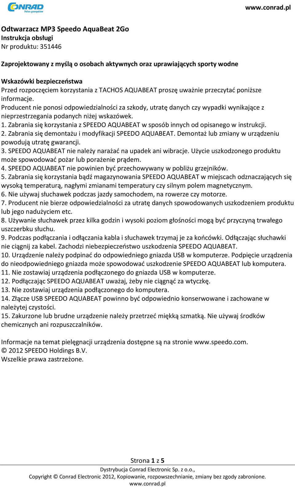 Producent nie ponosi odpowiedzialności za szkody, utratę danych czy wypadki wynikające z nieprzestrzegania podanych niżej wskazówek. 1.