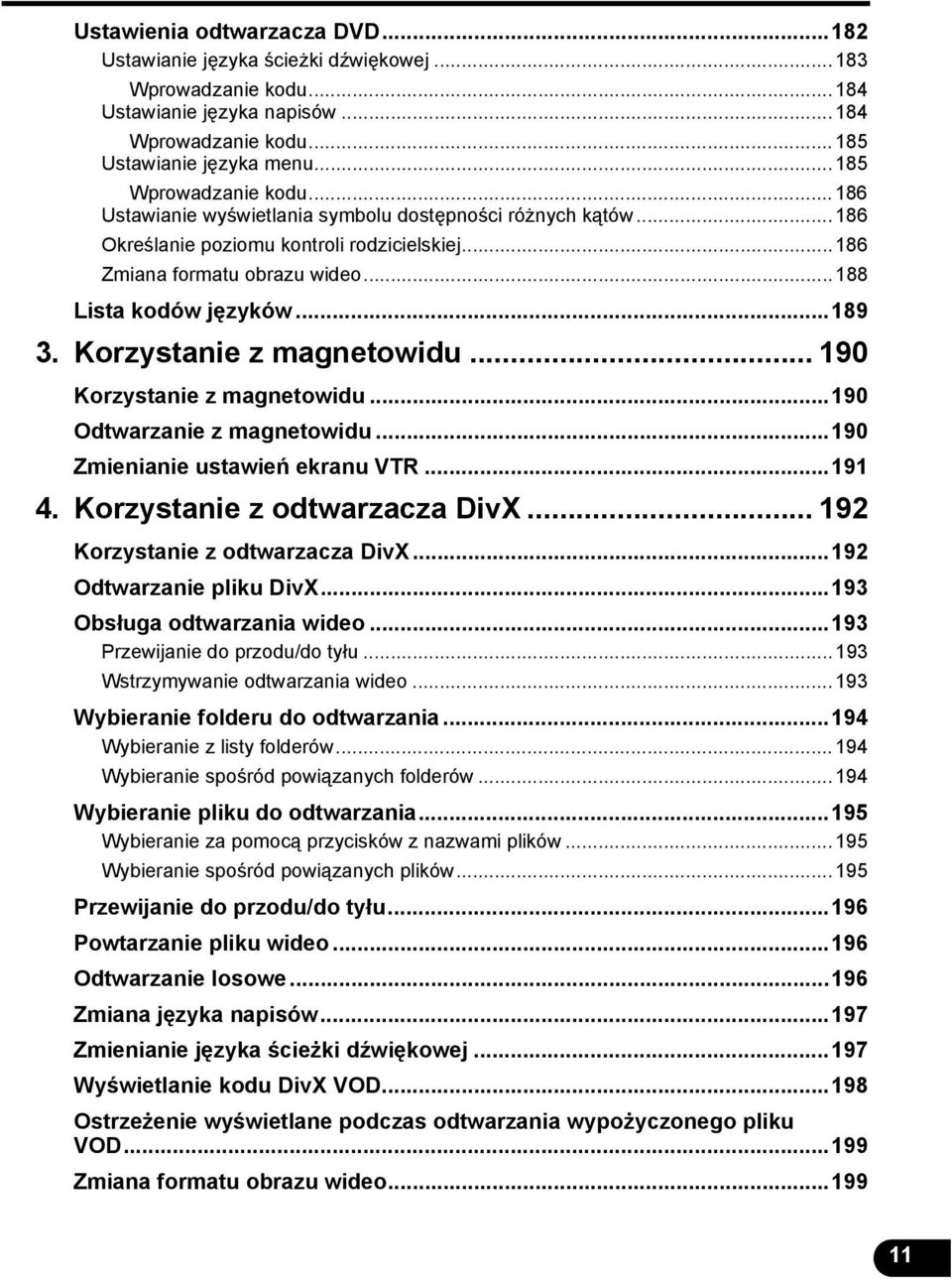 ..189 3. Korzystanie z magnetowidu... 190 Korzystanie z magnetowidu...190 Odtwarzanie z magnetowidu...190 Zmienianie ustawień ekranu VTR...191 4. Korzystanie z odtwarzacza DivX.