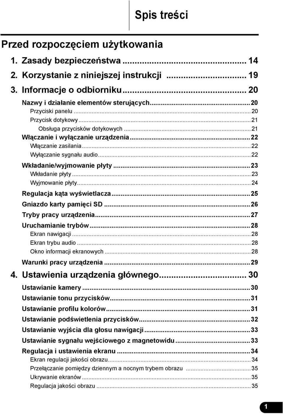 ..22 Wkładanie/wyjmowanie płyty...23 Wkładanie płyty...23 Wyjmowanie płyty...24 Regulacja kąta wyświetlacza...25 Gniazdo karty pamięci SD...26 Tryby pracy urządzenia...27 Uruchamianie trybów.