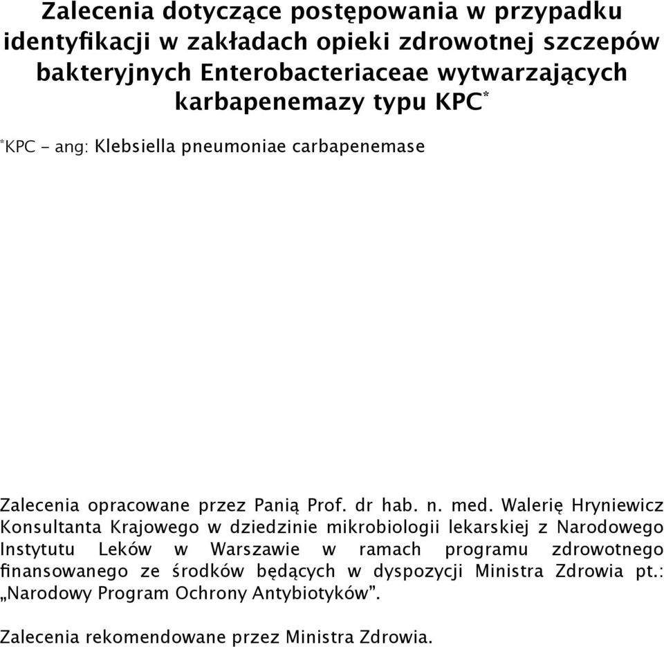 Walerię Hryniewicz Konsultanta Krajowego w dziedzinie mikrobiologii lekarskiej z Narodowego Instytutu Leków w Warszawie w ramach programu