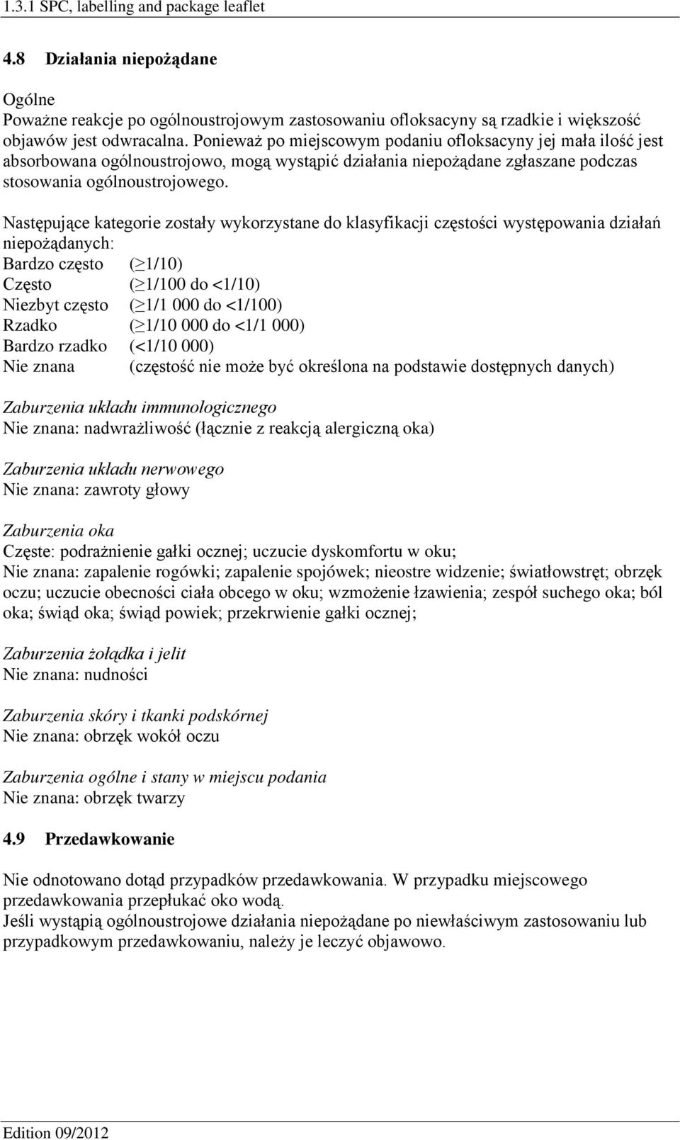 Następujące kategorie zostały wykorzystane do klasyfikacji częstości występowania działań niepożądanych: Bardzo często ( 1/10) Często ( 1/100 do <1/10) Niezbyt często ( 1/1 000 do <1/100) Rzadko (