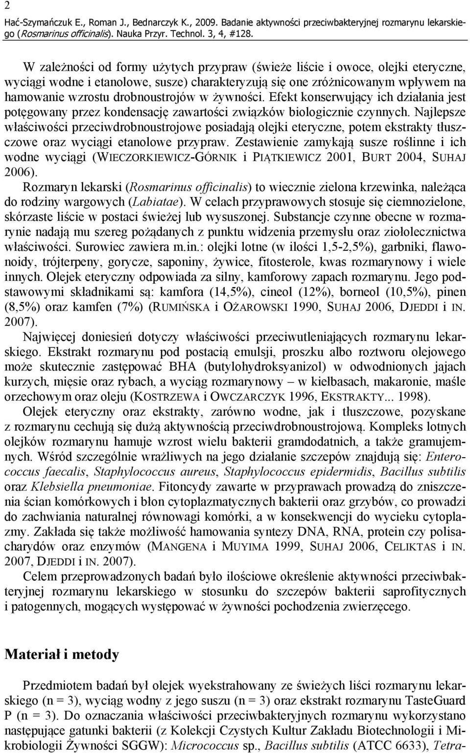 zróżnicowanym wpływem na hamowanie wzrostu drobnoustrojów w żywności. Efekt konserwujący ich działania jest potęgowany przez kondensację zawartości związków biologicznie czynnych.