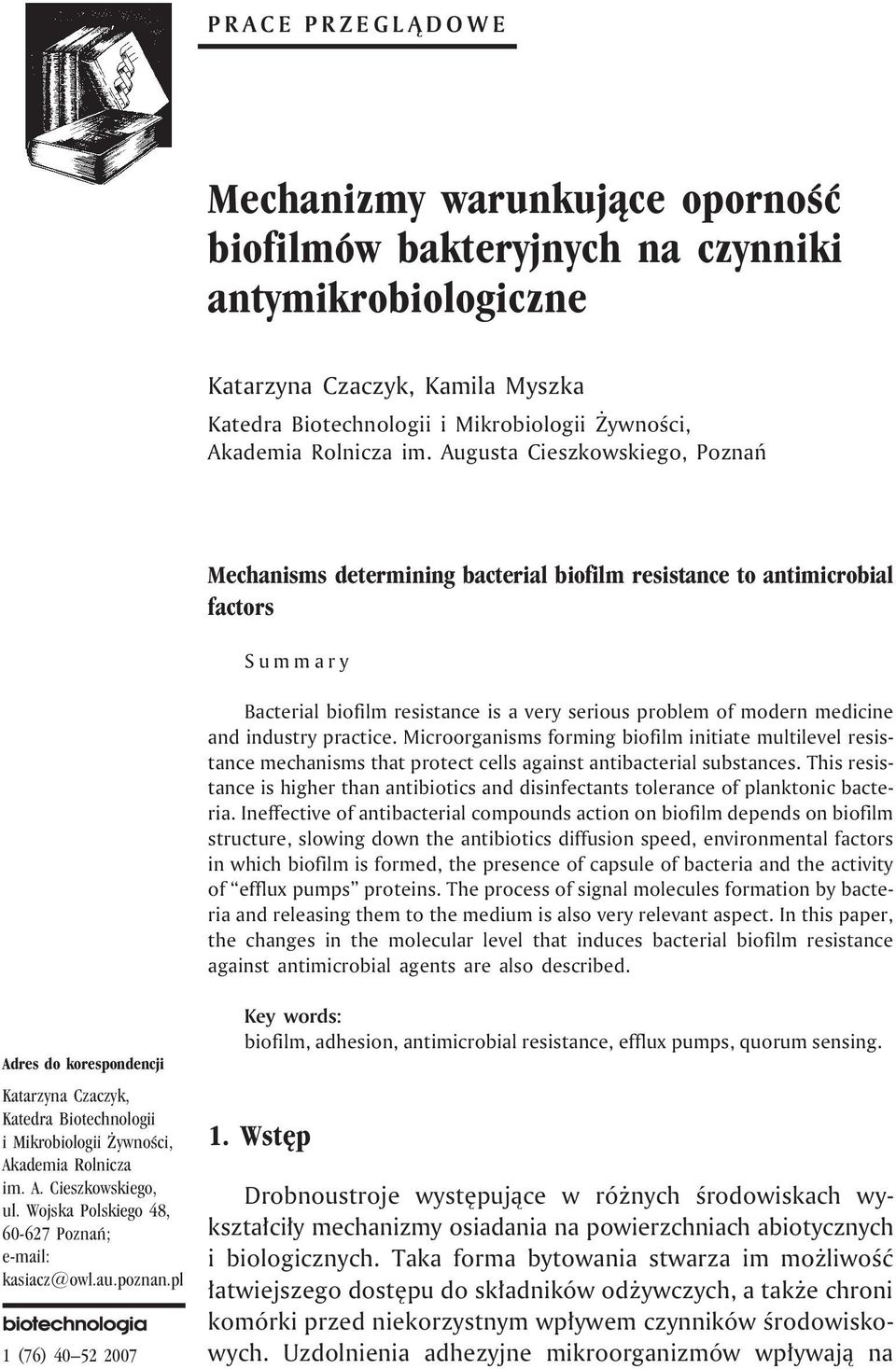 Augusta Cieszkowskiego, Poznañ Mechanisms determining bacterial biofilm resistance to antimicrobial factors Summary Bacterial biofilm resistance is a very serious problem of modern medicine and