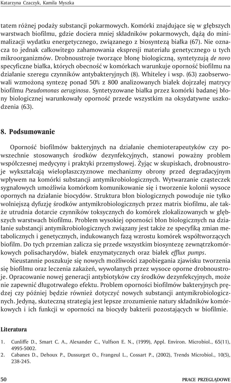 Nie oznacza to jednak ca³kowitego zahamowania ekspresji materia³u genetycznego u tych mikroorganizmów.