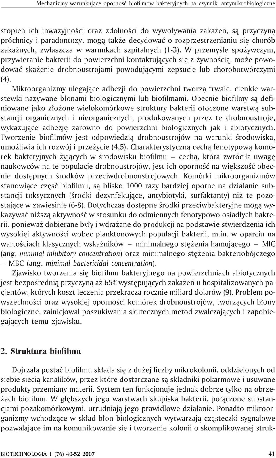 W przemyœle spo ywczym, przywieranie bakterii do powierzchni kontaktuj¹cych siê z ywnoœci¹, mo e powodowaæ ska enie drobnoustrojami powoduj¹cymi zepsucie lub chorobotwórczymi (4).