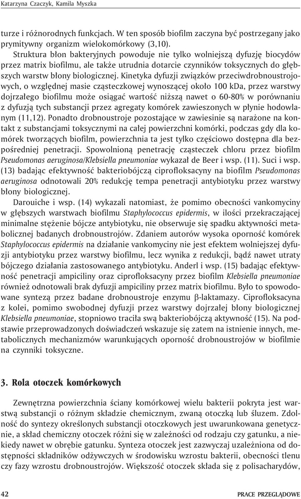 Kinetyka dyfuzji zwi¹zków przeciwdrobnoustrojowych, o wzglêdnej masie cz¹steczkowej wynosz¹cej oko³o 100 kda, przez warstwy dojrza³ego biofilmu mo e osi¹gaæ wartoœæ ni sz¹ nawet o 60-80% w porównaniu