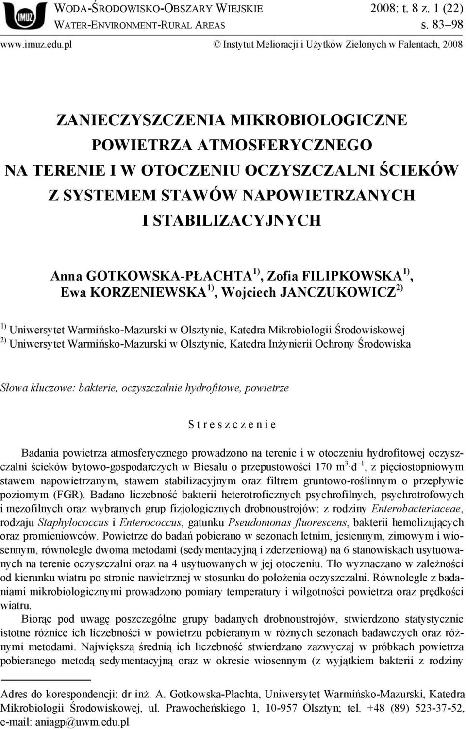 I STABILIZACYJNYCH Anna GOTKOWSKA-PŁACHTA 1), Zofia FILIPKOWSKA 1), Ewa KORZENIEWSKA 1), Wojciech JANCZUKOWICZ 2) 1) Uniwersytet Warmińsko-Mazurski w Olsztynie, Katedra Mikrobiologii Środowiskowej 2)
