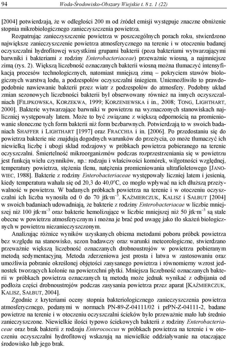 wszystkimi grupami bakterii (poza bakteriami wytwarzającymi barwniki i bakteriami z rodziny Enterobacteriaceae) przeważnie wiosną, a najmniejsze zimą (rys. 2).