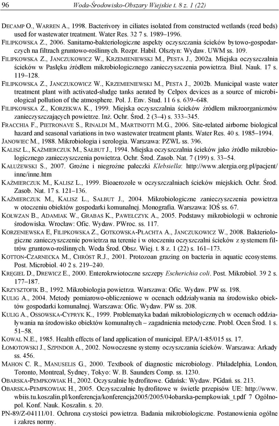 , KRZEMIENIEWSKI M., PESTA J., 22a. Miejska oczyszczalnia ścieków w Pasłęku źródłem mikrobiologicznego zanieczyszczenia powietrza. Biul. Nauk. 17 s. 119128. FILIPKOWSKA Z., JANCZUKOWICZ W.