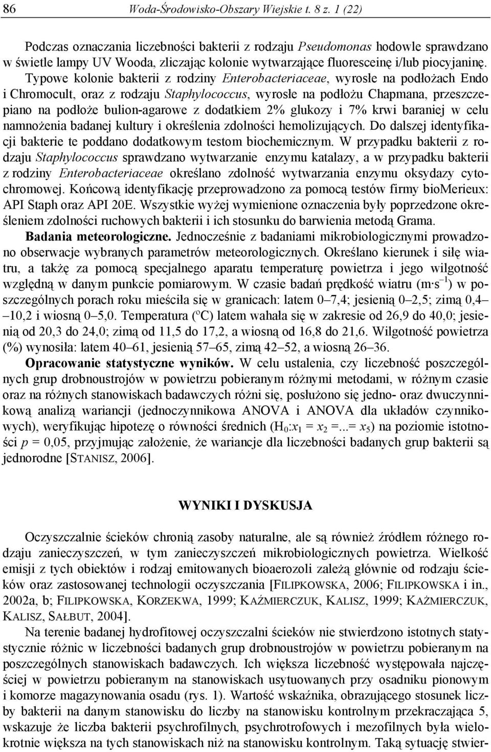 Typowe kolonie bakterii z rodziny Enterobacteriaceae, wyrosłe na podłożach Endo i Chromocult, oraz z rodzaju Staphylococcus, wyrosłe na podłożu Chapmana, przeszczepiano na podłoże bulion-agarowe z