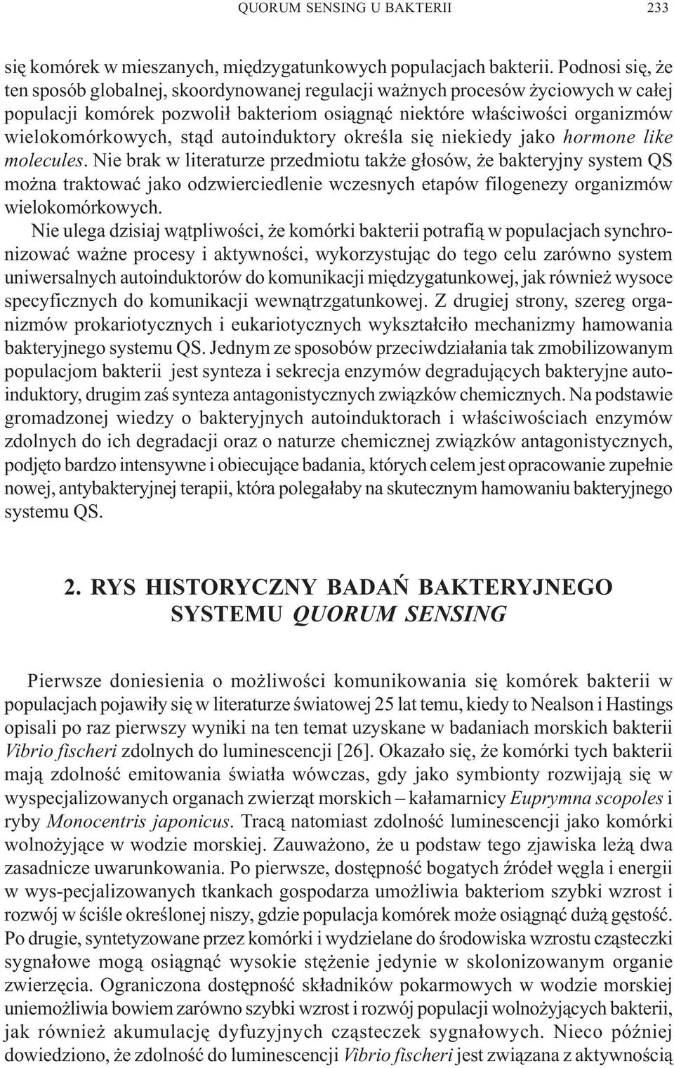 autoinduktory okreœla siê niekiedy jako hormone like molecules.