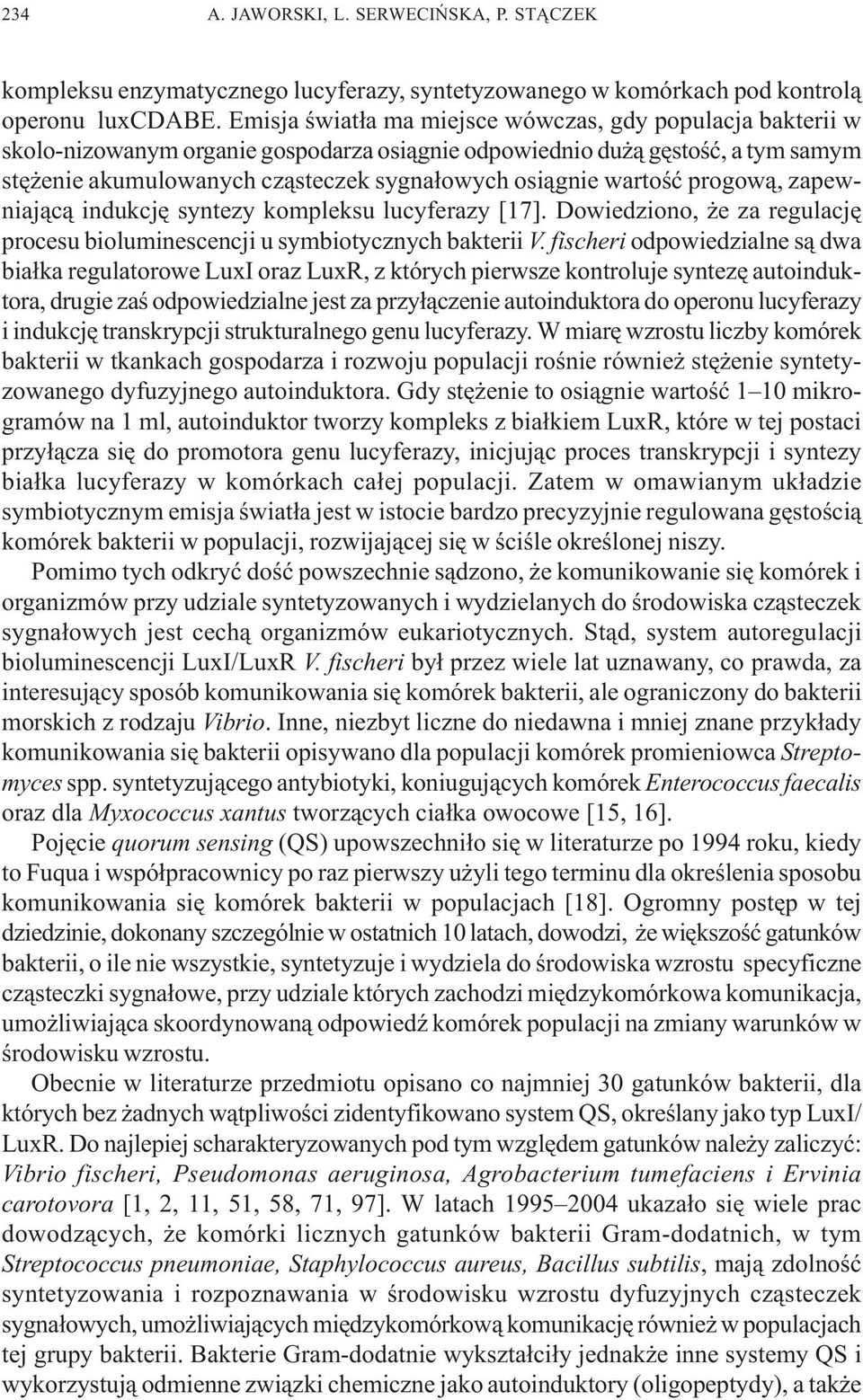 wartoœæ progow¹, zapewniaj¹c¹ indukcjê syntezy kompleksu lucyferazy [17]. Dowiedziono, e za regulacjê procesu bioluminescencji u symbiotycznych bakterii V.