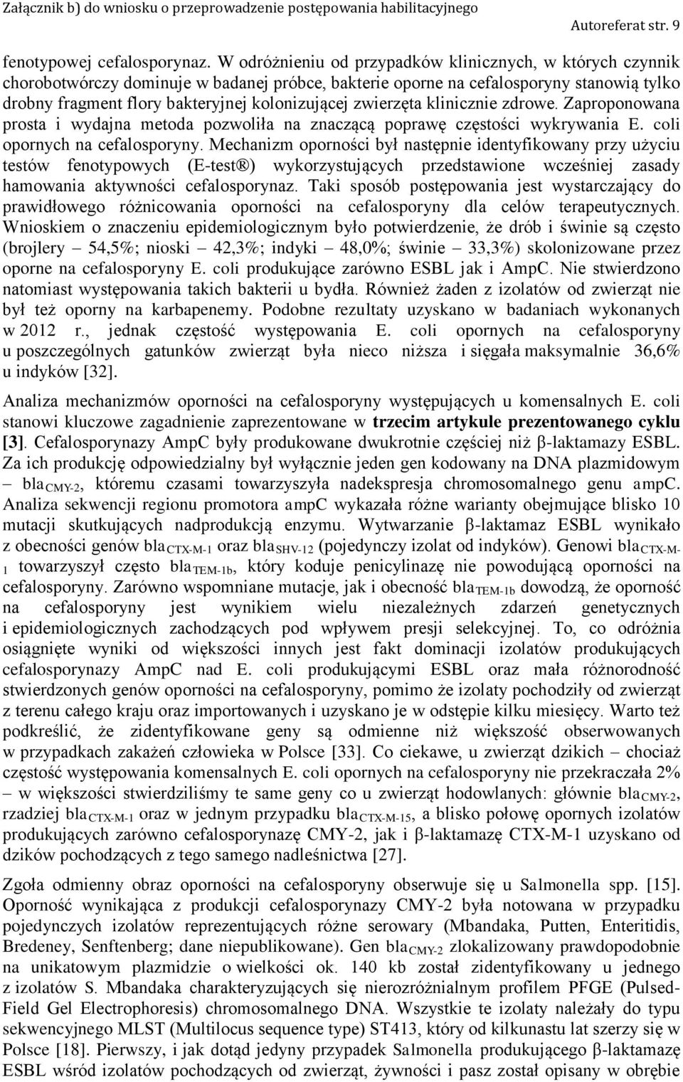 zwierzęta klinicznie zdrowe. Zaproponowana prosta i wydajna metoda pozwoliła na znaczącą poprawę częstości wykrywania E. coli opornych na cefalosporyny.