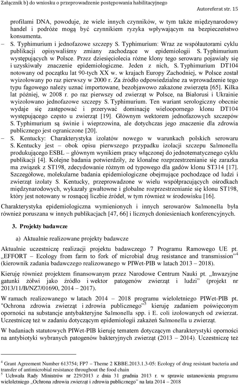 Przez dziesięciolecia różne klony tego serowaru pojawiały się i uzyskiwały znaczenie epidemiologiczne. Jeden z nich, S. Typhimurium DT104 notowany od początku lat 90-tych XX w.