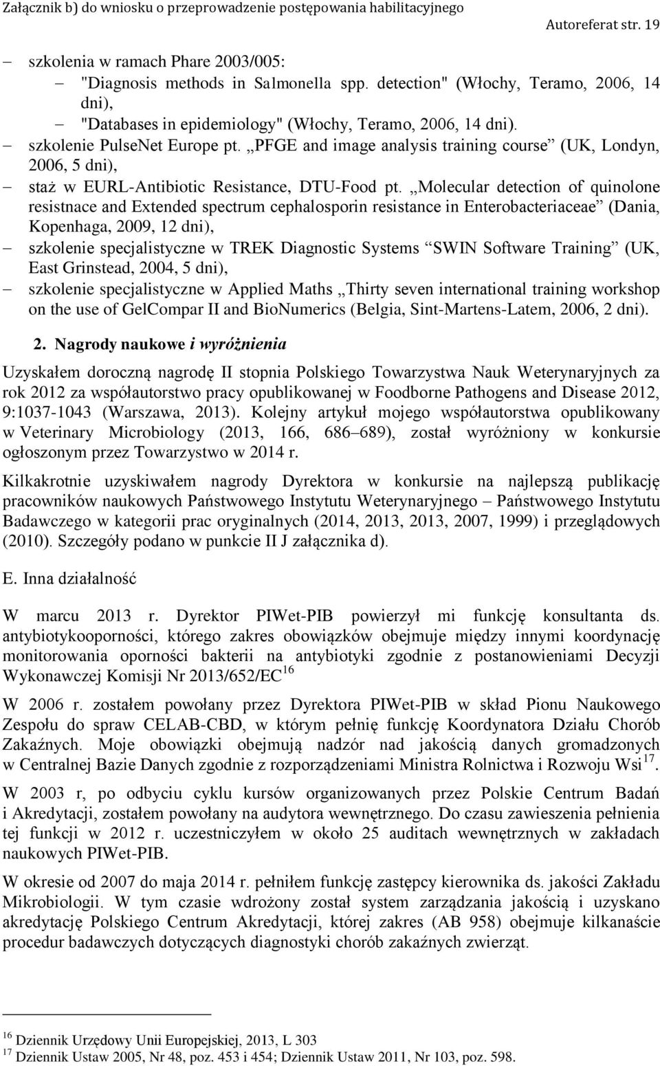 Molecular detection of quinolone resistnace and Extended spectrum cephalosporin resistance in Enterobacteriaceae (Dania, Kopenhaga, 2009, 12 dni), szkolenie specjalistyczne w TREK Diagnostic Systems