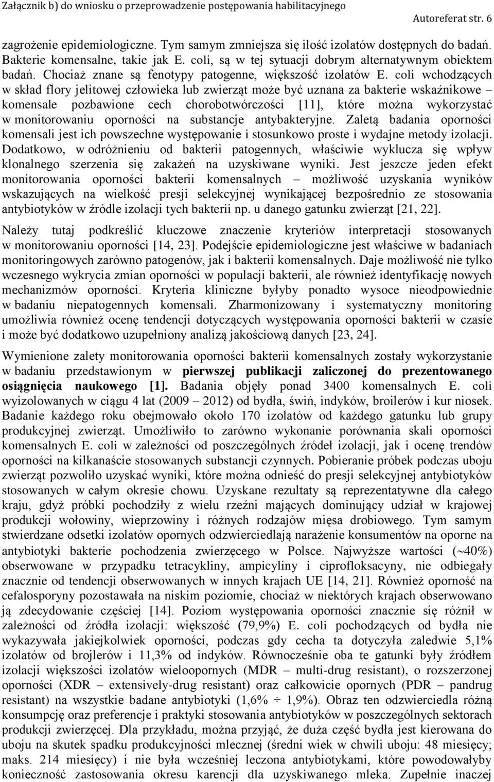 coli wchodzących w skład flory jelitowej człowieka lub zwierząt może być uznana za bakterie wskaźnikowe komensale pozbawione cech chorobotwórczości [11], które można wykorzystać w monitorowaniu