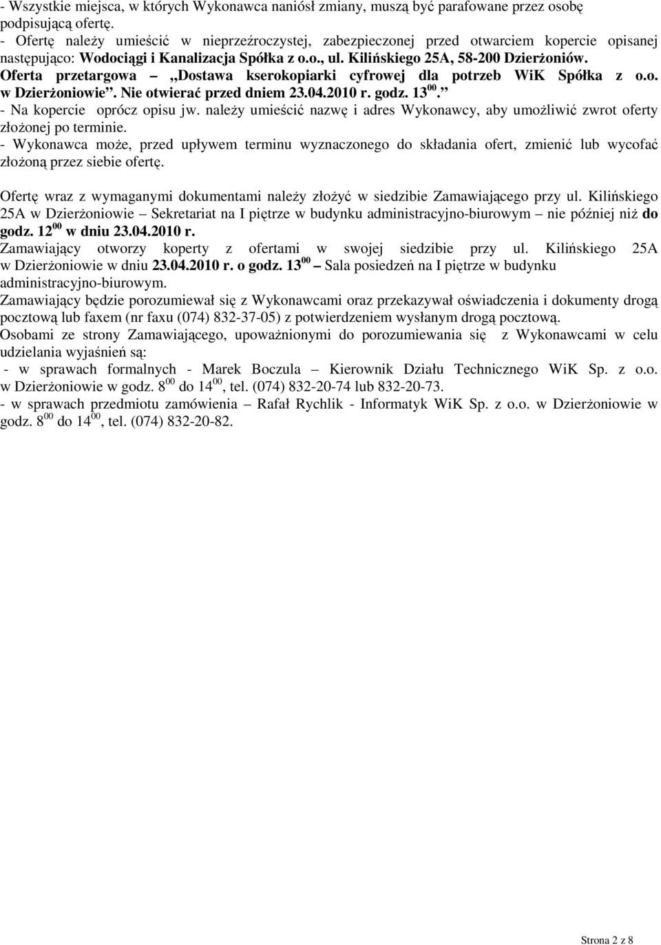 Oferta przetargowa Dostawa kserokopiarki cyfrowej dla potrzeb WiK Spółka z o.o. w DzierŜoniowie. Nie otwierać przed dniem 23.04.2010 r. godz. 13 00. - Na kopercie oprócz opisu jw.