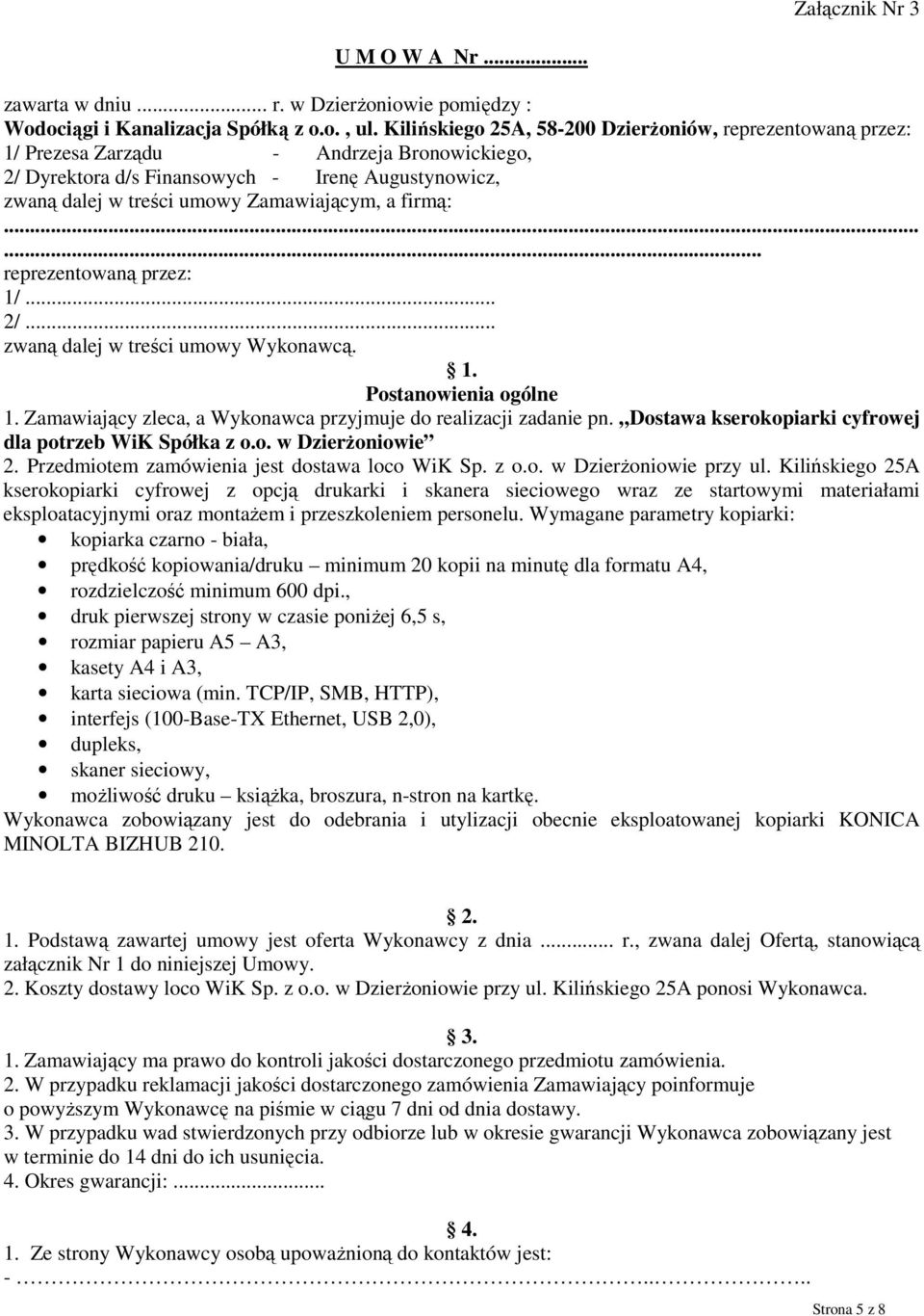 firmą:... reprezentowaną przez: 1/... 2/... zwaną dalej w treści umowy Wykonawcą. 1. Postanowienia ogólne 1. Zamawiający zleca, a Wykonawca przyjmuje do realizacji zadanie pn.