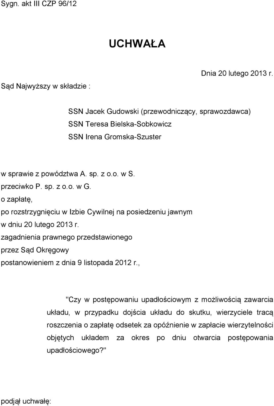 o zapłatę, po rozstrzygnięciu w Izbie Cywilnej na posiedzeniu jawnym w dniu 20 lutego 2013 r.