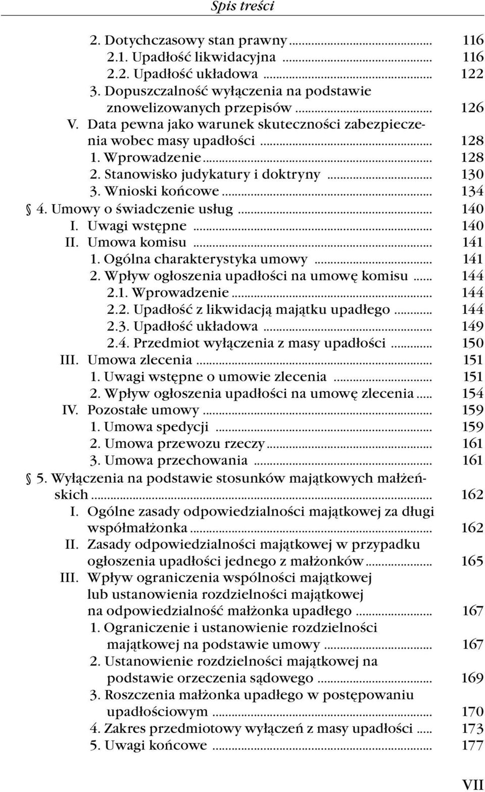 Umowy o świadczenie usług... 140 I. Uwagi wstępne... 140 II. Umowa komisu... 141 1. Ogólna charakterystyka umowy... 141 2. Wpływ ogłoszenia upadłości na umowę komisu... 144 2.1. Wprowadzenie... 144 2.2. Upadłość z likwidacją majątku upadłego.