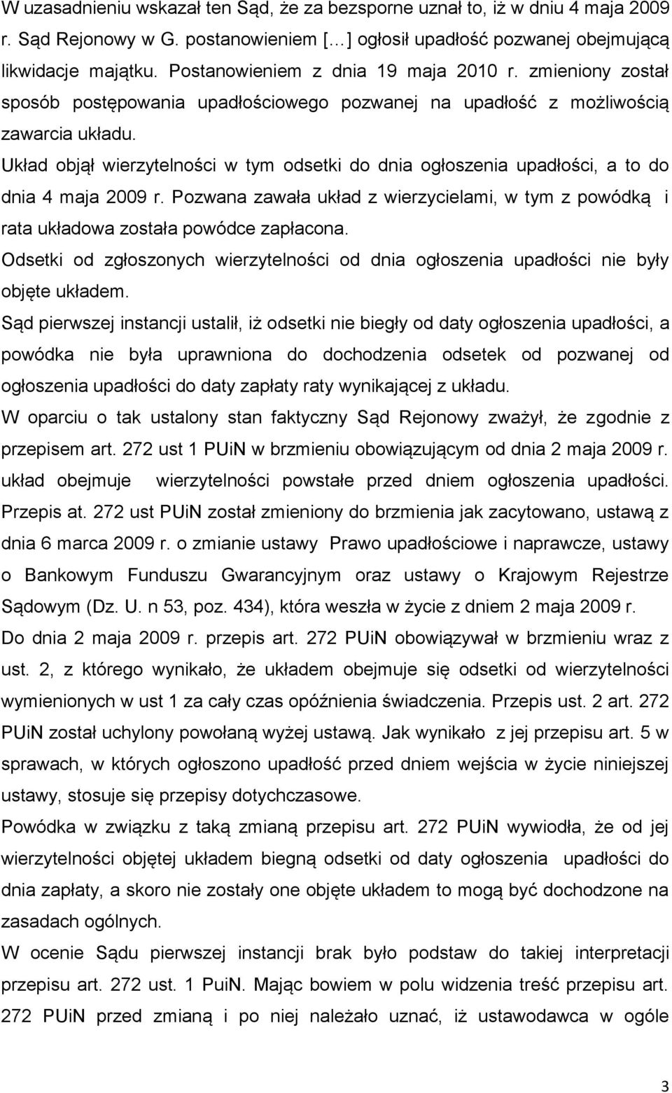 Układ objął wierzytelności w tym odsetki do dnia ogłoszenia upadłości, a to do dnia 4 maja 2009 r. Pozwana zawała układ z wierzycielami, w tym z powódką i rata układowa została powódce zapłacona.