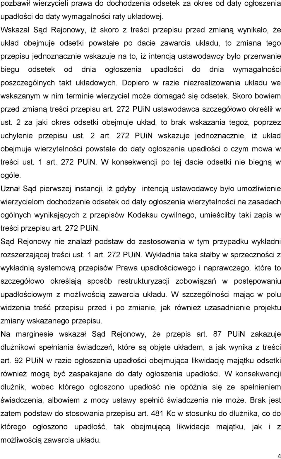 ustawodawcy było przerwanie biegu odsetek od dnia ogłoszenia upadłości do dnia wymagalności poszczególnych takt układowych.