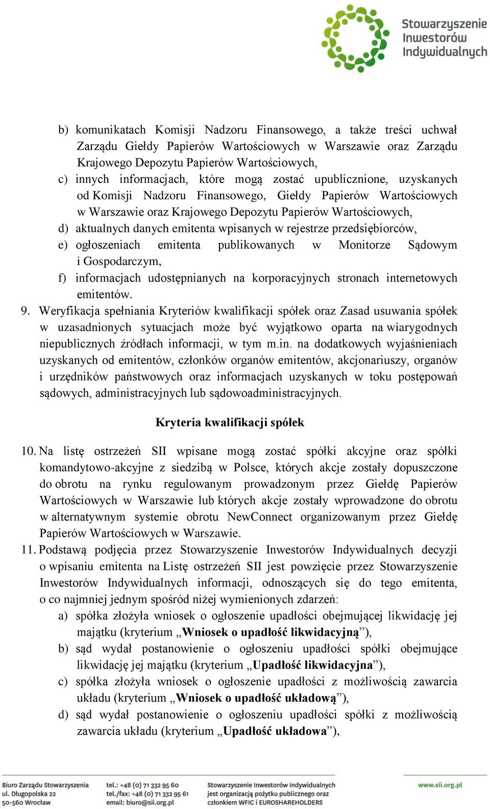 wpisanych w rejestrze przedsiębiorców, e) ogłoszeniach emitenta publikowanych w Monitorze Sądowym i Gospodarczym, f) informacjach udostępnianych na korporacyjnych stronach internetowych emitentów. 9.