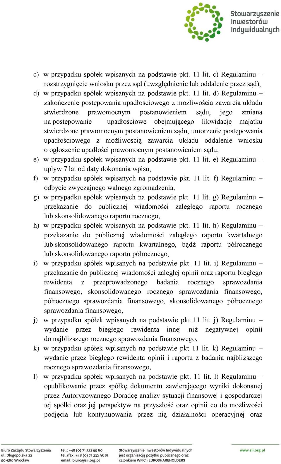 d) Regulaminu zakończenie postępowania upadłościowego z możliwością zawarcia układu stwierdzone prawomocnym postanowieniem sądu, jego zmiana na postępowanie upadłościowe obejmującego likwidację