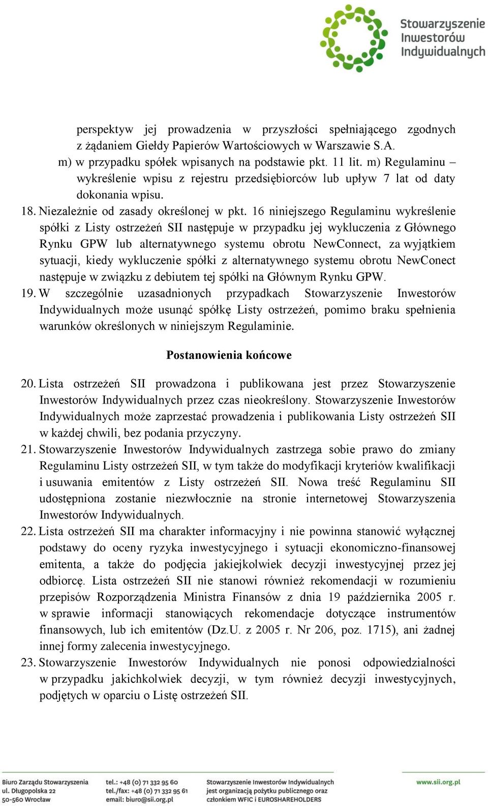 16 niniejszego Regulaminu wykreślenie spółki z Listy ostrzeżeń SII następuje w przypadku jej wykluczenia z Głównego Rynku GPW lub alternatywnego systemu obrotu NewConnect, za wyjątkiem sytuacji,