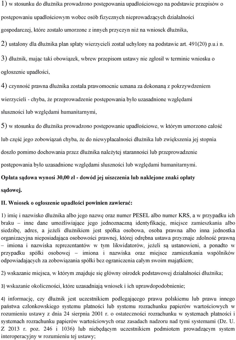 3) dłużnik, mając taki obowiązek, wbrew przepisom ustawy nie zgłosił w terminie wniosku o ogłoszenie upadłości, 4) czynność prawna dłużnika została prawomocnie uznana za dokonaną z pokrzywdzeniem