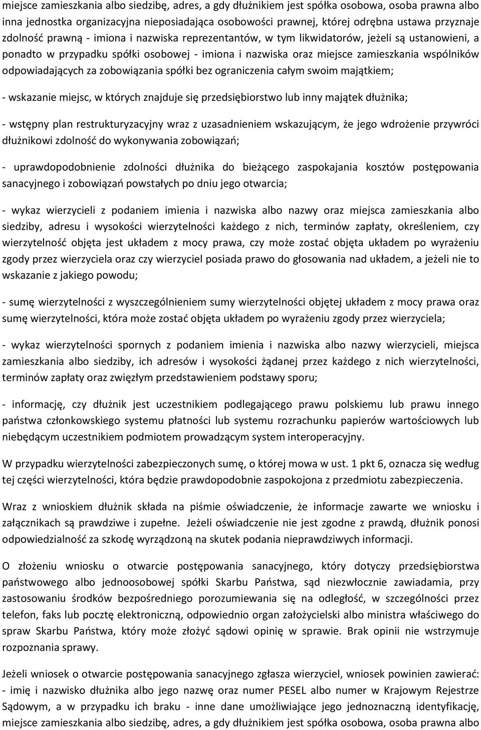 zdolność do wykonywania zobowiązań; - uprawdopodobnienie zdolności dłużnika do bieżącego zaspokajania kosztów postępowania sanacyjnego i zobowiązań powstałych po dniu jego otwarcia; - wykaz