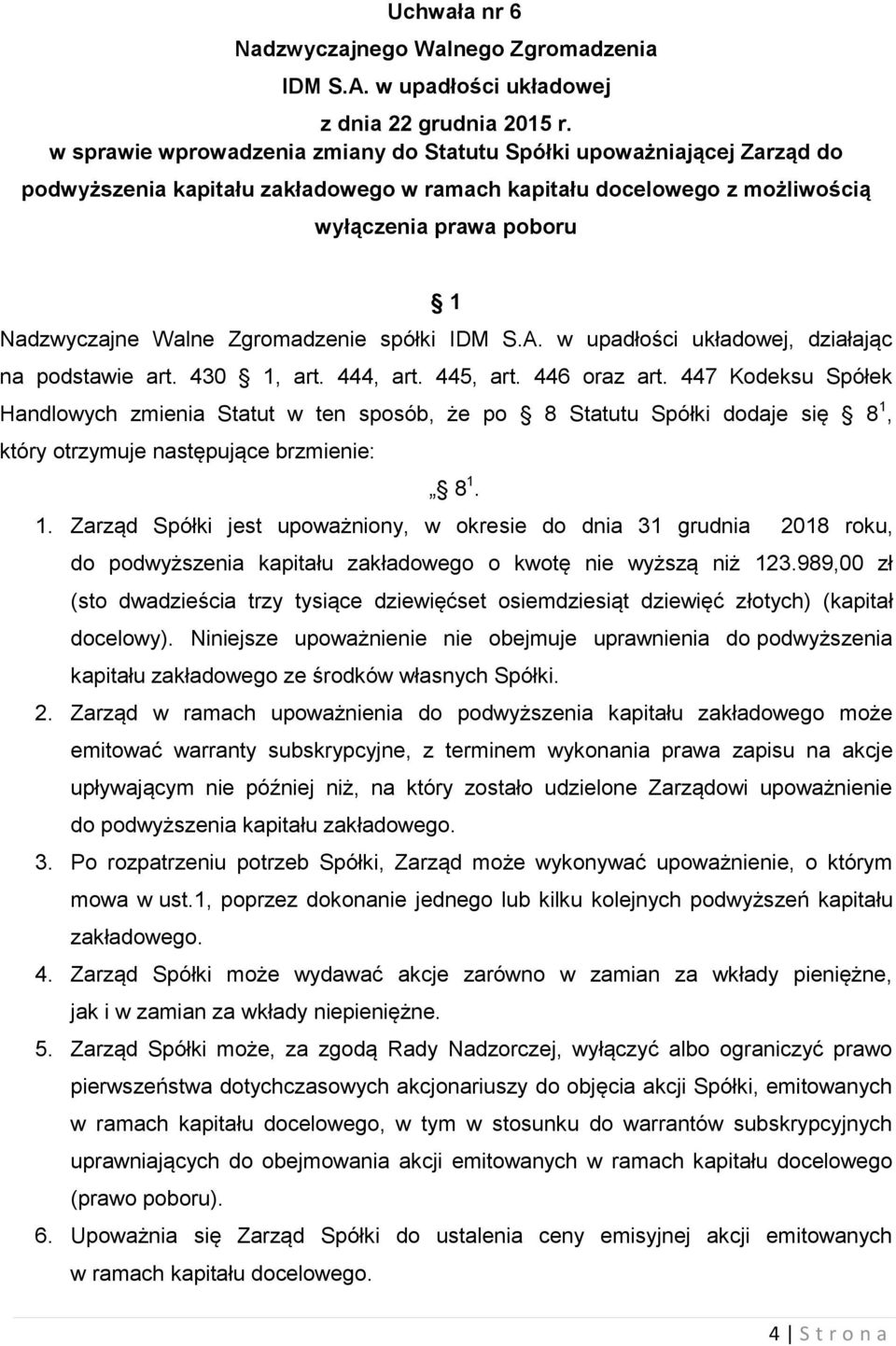 447 Kodeksu Spółek Handlowych zmienia Statut w ten sposób, że po 8 Statutu Spółki dodaje się 8 1,