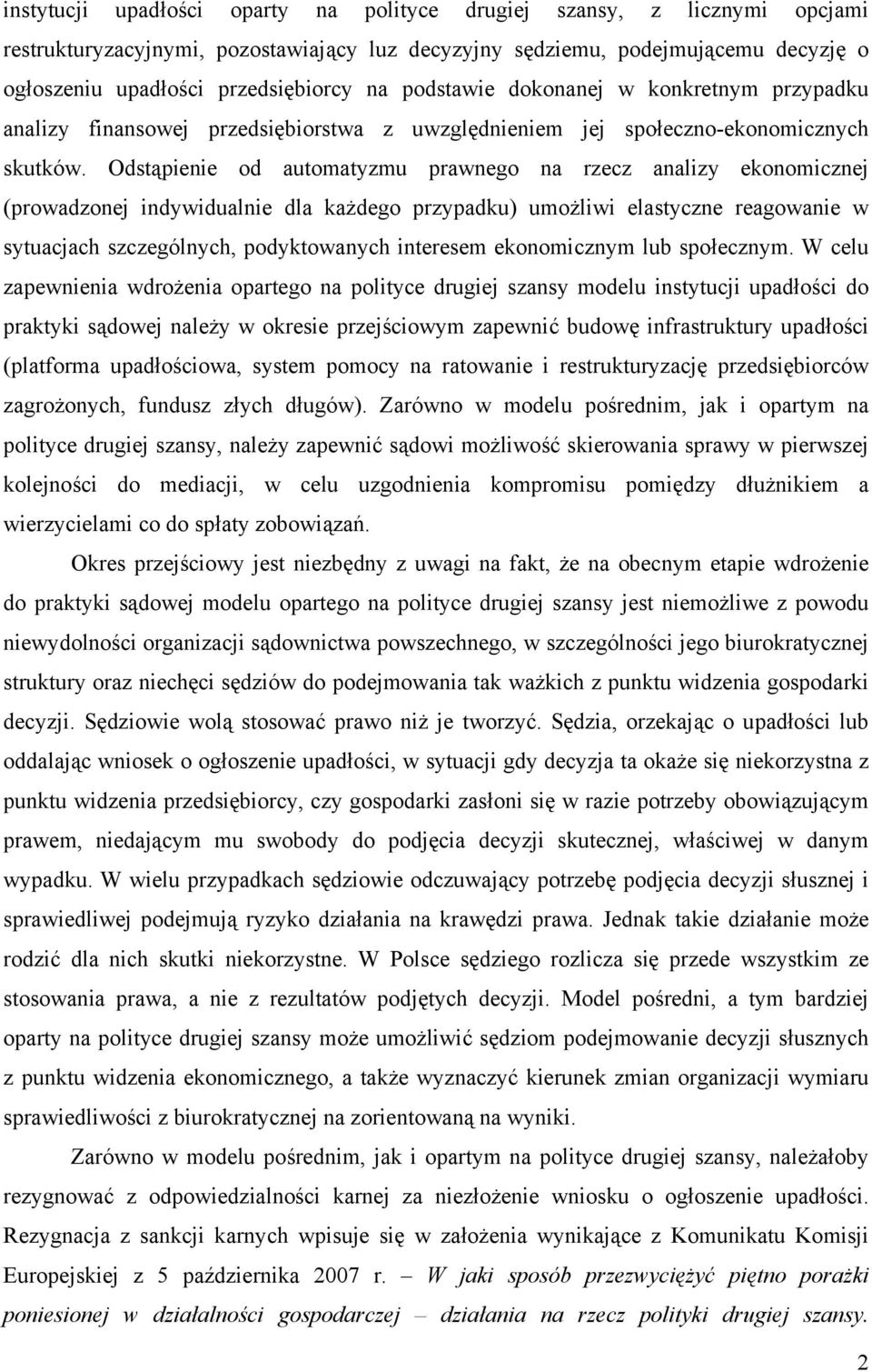 Odstąpienie od automatyzmu prawnego na rzecz analizy ekonomicznej (prowadzonej indywidualnie dla każdego przypadku) umożliwi elastyczne reagowanie w sytuacjach szczególnych, podyktowanych interesem